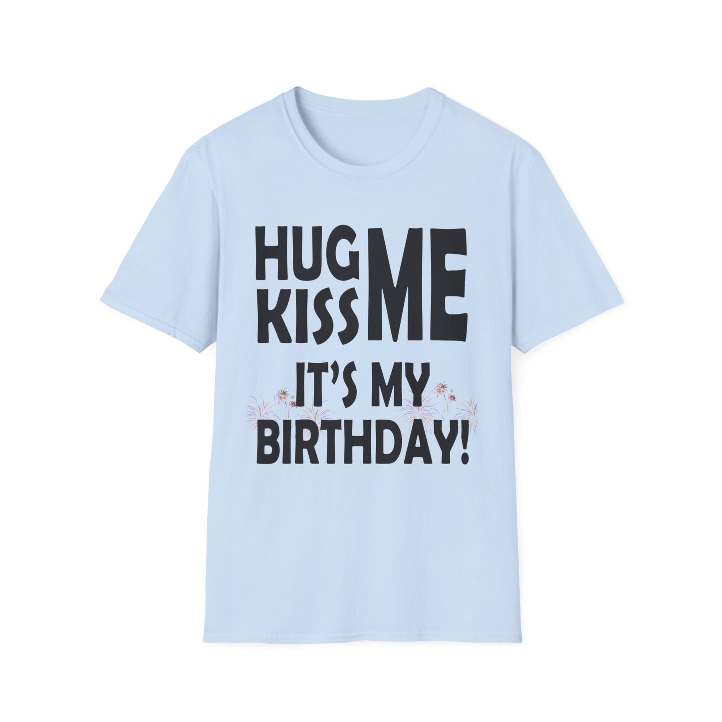 Birthday Tee — "Hug Me Kiss Me It’s My Birthday" Graphic T-Shirt