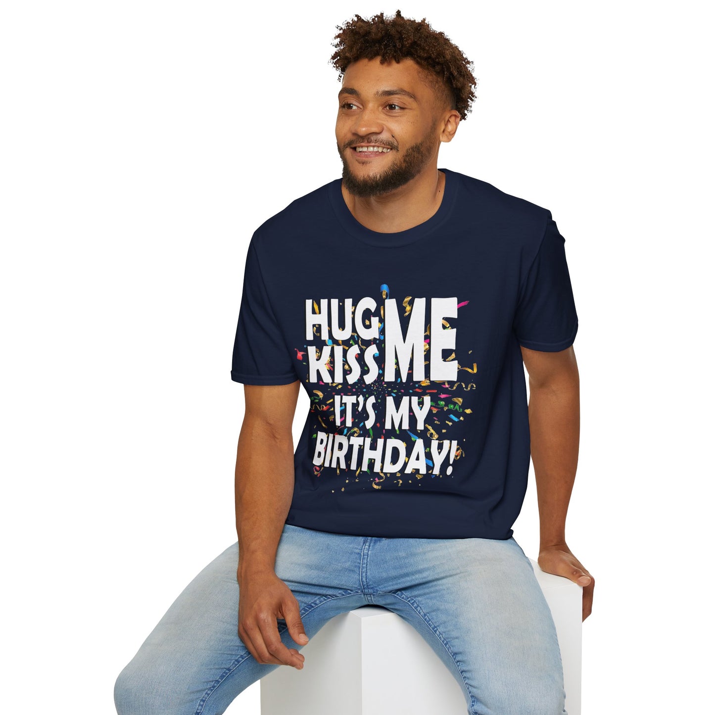 Hug Me, Kiss Me, It's My Birthday"  Tee