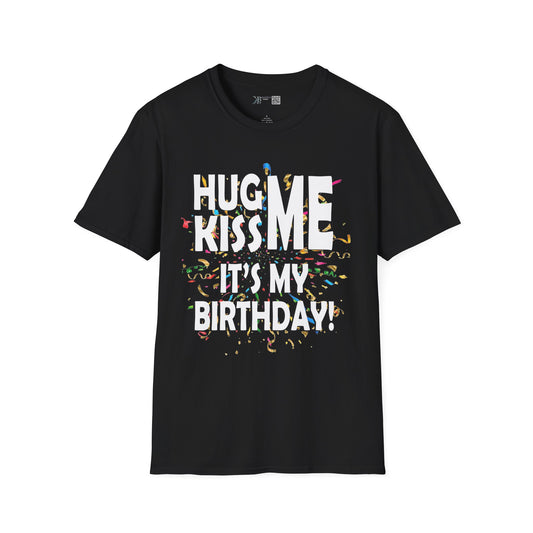 Hug Me, Kiss Me, It's My Birthday"  Tee