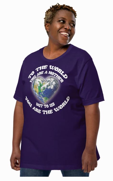 Earth Heart T‑Shirt — "To the World You Are a Mother, But to Us You Are the World" Mom Earth Day Tee